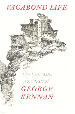 Vagabond Life: The Caucasus Journals of George Kennan