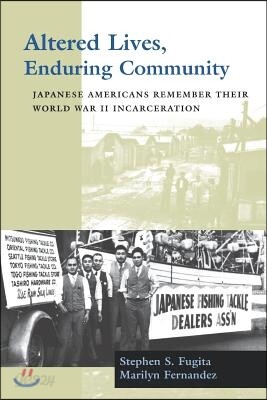 Altered Lives, Enduring Community: Japanese Americans Remember Their World War II Incarceration