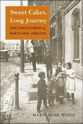 Sweet Cakes, Long Journey: The Chinatowns of Portland, Oregon