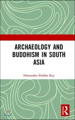 Archaeology and Buddhism in South Asia