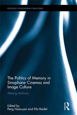 Politics of Memory in Sinophone Cinemas and Image Culture