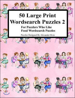 50 Large Print Wordsearch Puzzles 2: For Puzzlers Who Like Food Wordsearch Puzzles