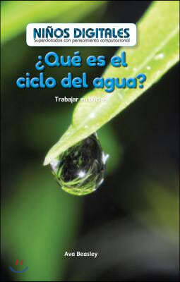 ¿Que Es El Ciclo del Agua?: Trabajar En Bucles (What's the Water Cycle?: Working in a Loop)