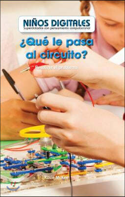 ¿Que Le Pasa Al Circuito? Resolver El Problema (What's Wrong with the Circuit?: Fixing the Problem)