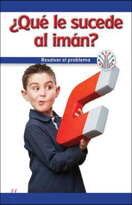 ¿Que Va Mal En El Iman?: Resolver El Problema (What's Wrong with the Magnet?: Fixing a Problem)