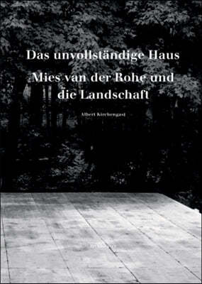 Das Unvollst?ndige Haus: Mies Van Der Rohe Und Die Landschaft