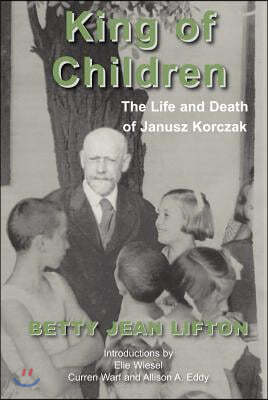 King of Children: The Life and Death of Janusz Korczak