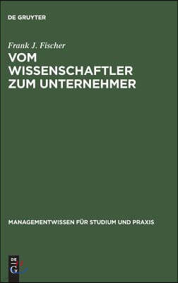 Vom Wissenschaftler Zum Unternehmer: Technologieorientierte, Wissensbasierte Unternehmensgründung