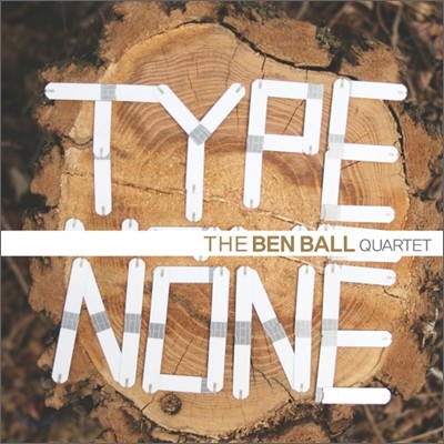 Ben Ball - Type None