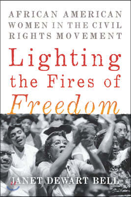 Lighting the Fires of Freedom: African American Women in the Civil Rights Movement