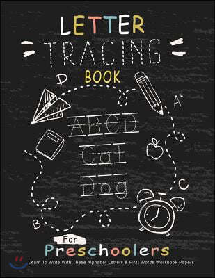 Letter Tracing Book for Preschoolers: Learn to Write with This Alphabet Letters & First Words Workbook Paper: 100 Pages, Large Practice Workbook 8.5 X