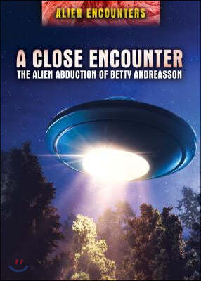 A Close Encounter: The Alien Abduction of Betty Andreasson