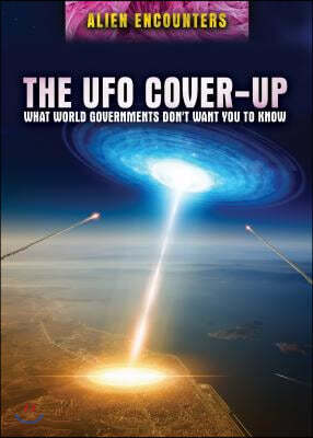 The UFO Cover-Up: What World Governments Don't Want You to Know