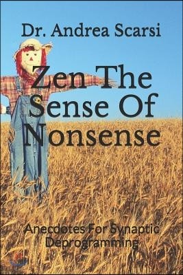 Zen The Sense Of Nonsense: Anecdotes For Synaptic Deprogramming