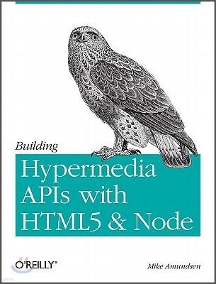 Building Hypermedia APIs with Html5 and Node: Creating Evolvable Hypermedia Applications
