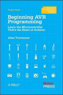 Beginning Avr Programming: Learn the Microcontroller That's the Heart of Arduino