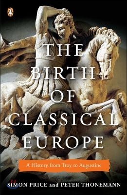 The Birth of Classical Europe: A History from Troy to Augustine