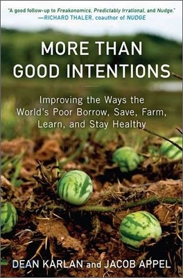 More Than Good Intentions: Improving the Ways the World's Poor Borrow, Save, Farm, Learn, and Stay Healthy