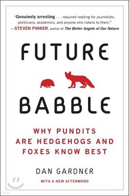 Future Babble: Future Babble: Why Pundits Are Hedgehogs and Foxes Know Best