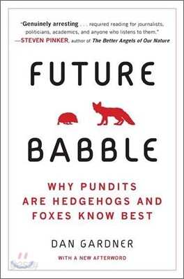 Future Babble: Future Babble: Why Pundits Are Hedgehogs and Foxes Know Best