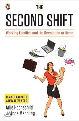 The Second Shift: The Second Shift: Working Families and the Revolution at Home