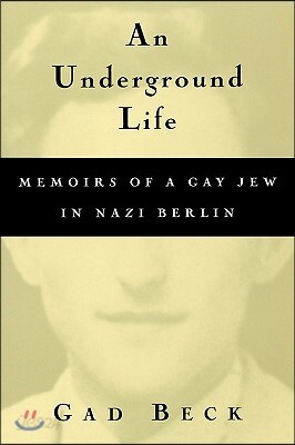 An Underground Life: Memoirs of a Gay Jew in Nazi Berlin