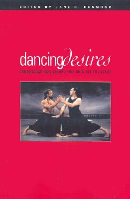 Dancing Desires: Choreographing Sexualities on and Off the Stage Volume 18