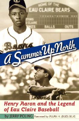 Summer Up North: Henry Aaron and the Legend of Eau Claire Baseball