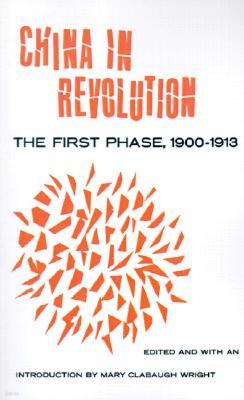 China in Revolution: The First Phase, 1900-1913