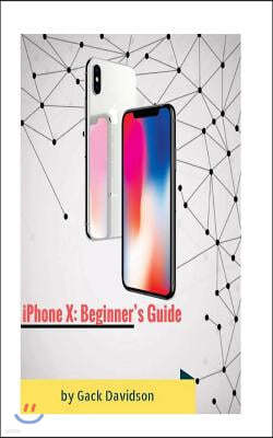 iPhone X: Beginner's Guide