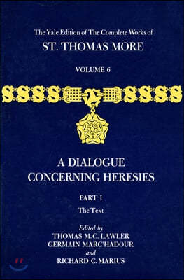 The Yale Edition of the Complete Works of St. Thomas More: Volume 6, Parts I & II, a Dialogue Concerning Heresies