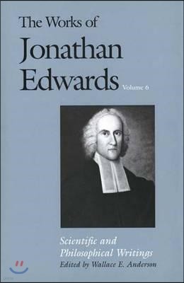 The Works of Jonathan Edwards, Vol. 6: Volume 6: Scientific and Philosophical Writings