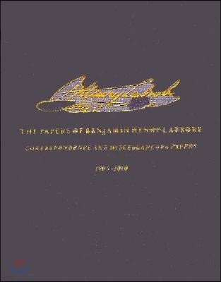 The Correspondence and Miscellaneous Papers of Benjamin Henry Latrobe (Series 4): Volume 2 4-2, 1805-1810