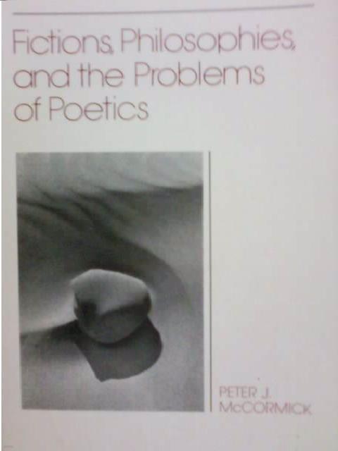 FICTIONS, PHILOSOPHIES, AND THE PROBLEMS OF POETICS