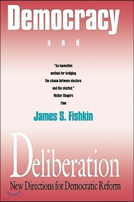 Democracy and Deliberation: New Directions for Democratic Reform