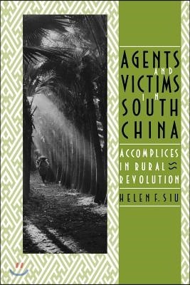 Agents and Victims in South China: Accomplices in Rural Revolution