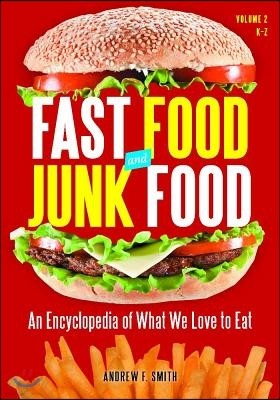 Fast Food and Junk Food: An Encyclopedia of What We Love to Eat [2 Volumes]