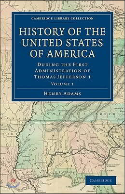 History of the United States of America (1801-1817): Volume 1