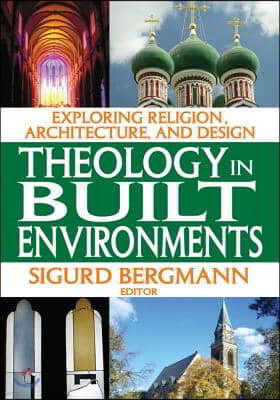 Theology in Built Environments: Exploring Religion, Architecture and Design