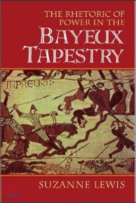 The Rhetoric of Power in the Bayeux Tapestry