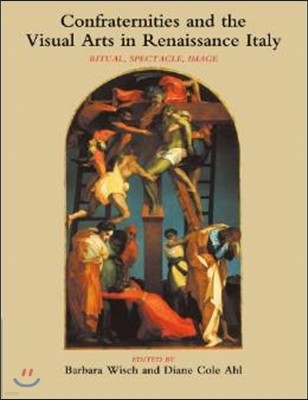 Confraternities and the Visual Arts in Renaissance Italy