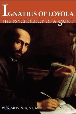 Ignatius of Loyola: The Psychology of a Saint