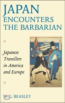 Japan Encounters the Barbarian: Japanese Travellers in America and Europe