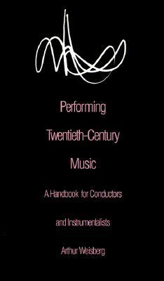 Performing Twentieth-Century Music: A Handbook for Conductors and Instrumentalists