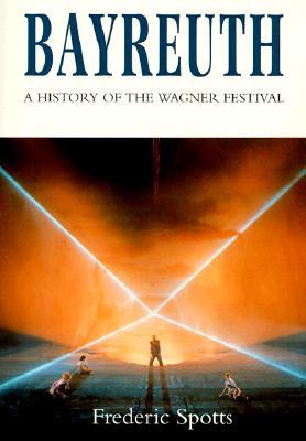 Bayreuth: A History of the Wagner Festival
