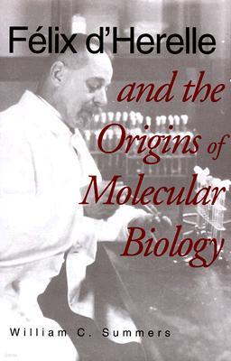 Felix d'Herelle and the Origins of Molecular Biology