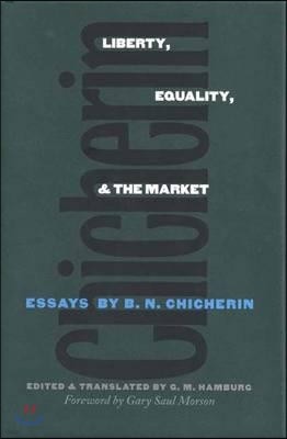 Liberty, Equality, and the Market: Essays by B.N. Chicherin