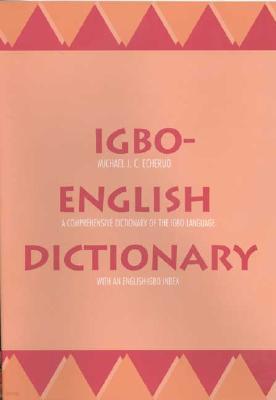 Igbo-English Dictionary: A Comprehensive Dictionary of the Igbo Language, with an English-Igbo Index