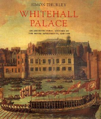 Whitehall Palace: An Architectural History of the Royal Apartments, 1240-1698