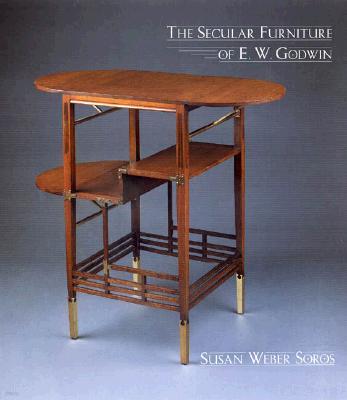 The Secular Furniture of E. W. Godwin: With Catalogue Raisonne